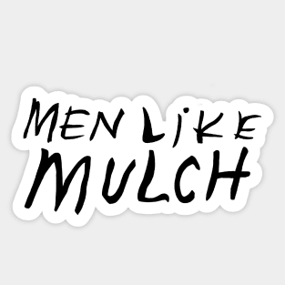 men like mulch Sticker